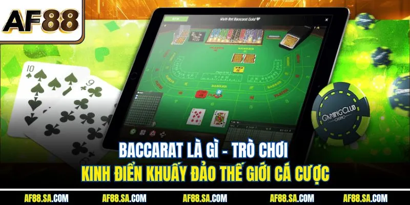 Baccarat Là Gì – Trò Chơi Kinh Điển Khuấy Đảo Thế Giới Cá Cược
