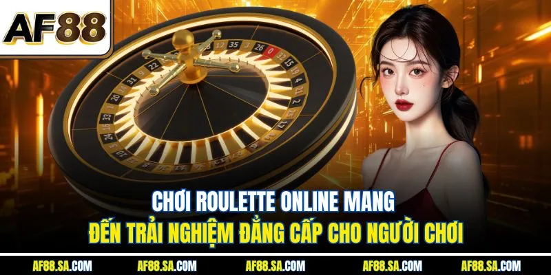 Chơi Roulette Online Mang Đến Trải Nghiệm Đẳng Cấp Cho Người Chơi