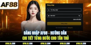 Đăng Nhập AF88 - Hướng Dẫn Chi Tiết Từng Bước Cho Tân Thủ