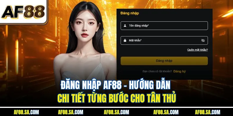 Đăng Nhập AF88 - Hướng Dẫn Chi Tiết Từng Bước Cho Tân Thủ