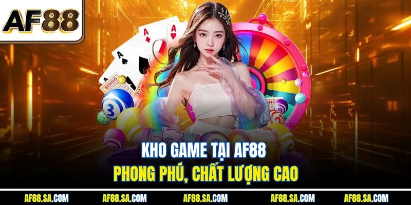Kho game tại AF88 phong phú, chất lượng cao