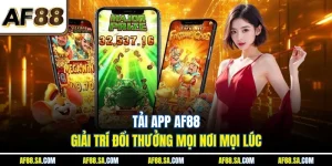 Tải App AF88 - Giải Trí Đổi Thưởng Mọi Nơi Mọi Lúc